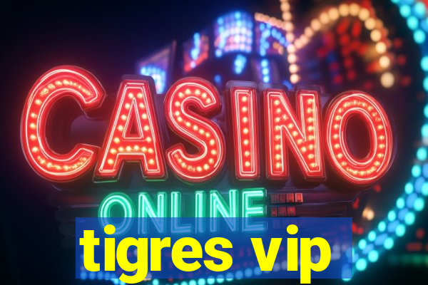 tigres vip